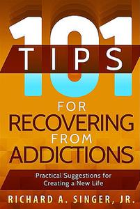 «101 Tips for Recovering from Addictions» by Richard A.Singer