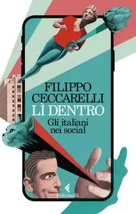 Filippo Ceccarelli - Lì dentro. Gli italiani nei social