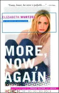 «More, Now, Again: A Memoir of Addiction» by Elizabeth Wurtzel
