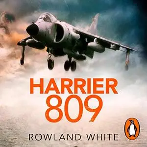 Harrier 809: Britain’s Legendary Jump Jet and the Untold Story of the Falklands War [Audiobook]