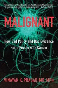 Malignant: How Bad Policy and Bad Evidence Harm People with Cancer