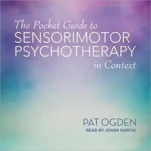 The Pocket Guide to Sensorimotor Psychotherapy in Context [Audiobook]