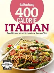 Good Housekeeping 400 Calorie Italian: Easy Mix-and-Match Recipes for a Skinnier You! (Repost)