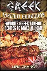 Greek Takeout Cookbook: Favorite Greek Takeout Recipes to Make at Home