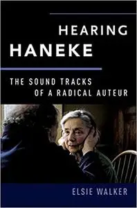 Hearing Haneke: The Sound Tracks of a Radical Auteur