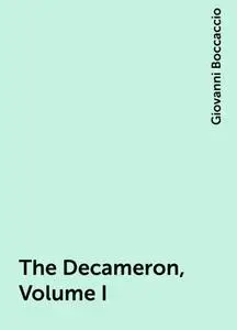 «The Decameron, Volume I» by Giovanni Boccaccio