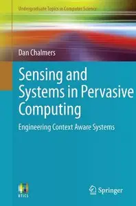 Sensing and Systems in Pervasive Computing: Engineering Context Aware Systems