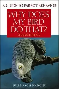  Why Does My Bird Do That: A Guide to Parrot Behavior (Repost)