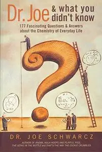 Dr. Joe & What You Didn't Know: 177  Fascinating Questions About the Chemistry of Everyday Life