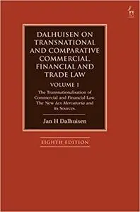 Dalhuisen on Transnational and Comparative Commercial, Financial and Trade Law Volume 1: The Transnationalisation of Com Ed 8