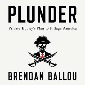 Plunder: Private Equity's Plan to Pillage America [Audiobook]