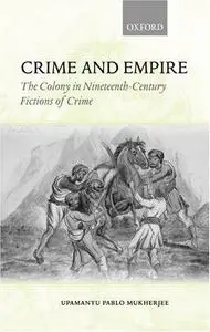 Crime and Empire: The Colony in Nineteenth-Century Fictions of Crime