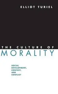 The Culture of Morality: Social Development, Context, and Conflict
