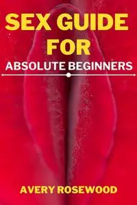 Sex Guide For Absolute Beginners: How To Have A Great Sex For New Couples, Stop Being Shy During Sex