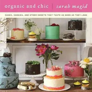 Organic and Chic: Cakes, Cookies, and Other Sweets That Taste as Good as They Look (repost)