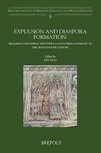 Expulsion and Diaspora Formation: Religious and Ethnic Identities in Flux from Antiquity to the Seventeenth Century