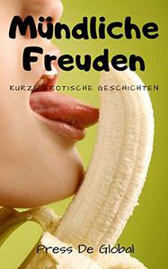 Mündliche Freuden: Kurze Erotische Geschichten (German Edition)