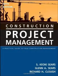 Construction Project Management: A Practical Guide to Field Construction Management, 5 edition