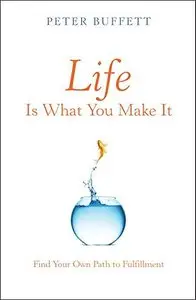 Life Is What You Make It: Find Your Own Path to Fulfillment (Repost)
