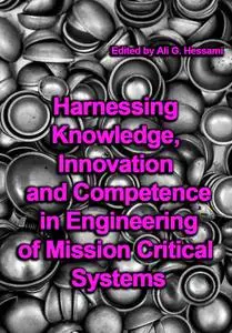 "Harnessing Knowledge, Innovation and Competence in Engineering of Mission Critical Systems" ed. by Ali G. Hessami