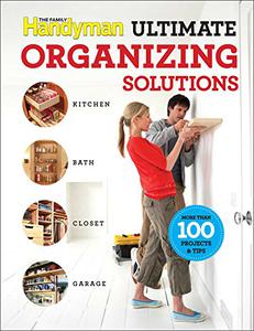 The Family Handyman Ultimate Organizing Solutions (Family Handyman Ultimate Projects)