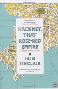 Hackney, That Rose-Red Empire: A Confidential Report  