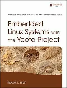 Embedded Linux Systems with the Yocto Project (Prentice Hall Open Source Software Development)