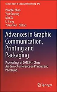 Advances in Graphic Communication, Printing and Packaging: Proceedings of 2018 9th China Academic Conference on Printing