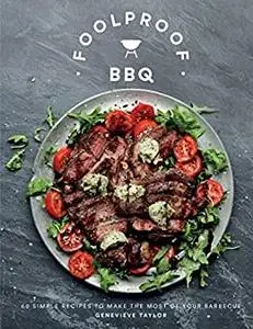 Foolproof BBQ: 60 Simple Recipes to Make the Most of Your Barbecue