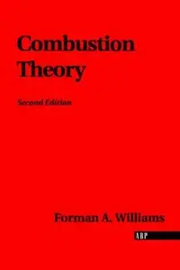 Combustion Theory: Second Edition by Forman A. Williams