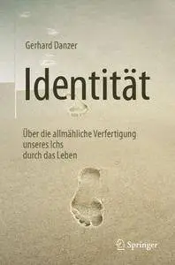 Identität: Über die allmähliche Verfertigung unseres Ichs durch das Leben (repost)