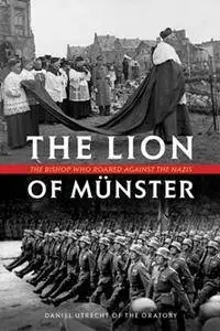 The Lion of Munster : The Bishop Who Roared Against the Nazis