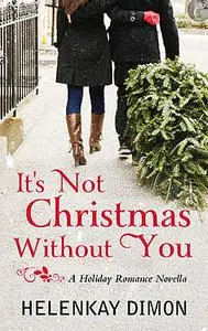 «It's Not Christmas Without You» by HelenKay Dimon