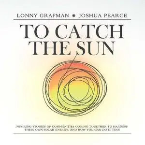 To Catch the Sun: Inspiring stories of communities coming together to harness their own solar energy, and how you can do it too
