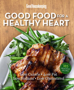 Good Food for a Healthy Heart: Low Calorie * Low Fat * Low Sodium * Low Cholesterol