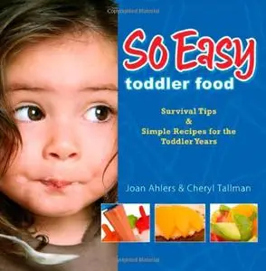 So Easy Toddler Food: Survival Tips & Simple Receipes for the Toddler Years (repost)