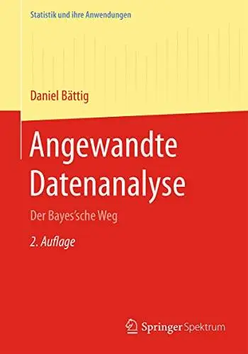 Angewandte Datenanalyse: Der Bayes'sche Weg (Statistik und ihre Anwendungen)