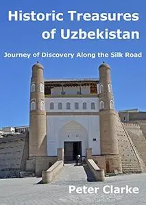 Historic Treasures of Uzbekistan: Journey of Discovery Along the Silk Road