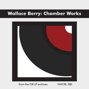 Wallace Berry - Chamber Works (1972) {Composers Recordings Inc NWCRL 282 Digital Download rel 2017}