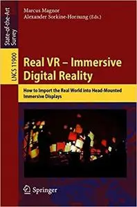 Real VR – Immersive Digital Reality: How to Import the Real World into Head-Mounted Immersive Displays (Lecture Notes in