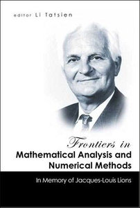 Frontiers In Mathematical Analysis And Numerical Methods: In Memory Of Jacques-Louis Lions (Repost)