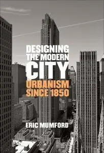 Designing the Modern City: Urbanism Since 1850