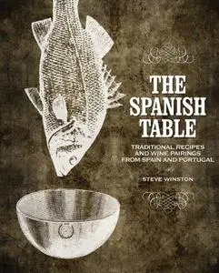 The Spanish Table: Traditional Recipes and Wine Pairings from Spain and Portugal (Repost)