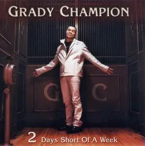 Grady Champion - 2 Days Short Of A Week (2001)