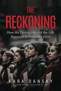 The Reckoning: How the Democrats and the Left Betrayed Women and Girls