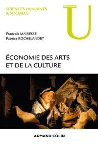 François Mairesse, Fabrice Rochelandet, "Économie des arts et de la culture"