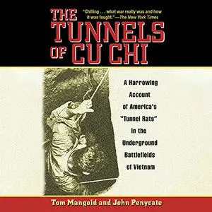 The Tunnels of Cu Chi: A Harrowing Account of America's Tunnel Rats in the Underground Battlefields of Vietnam [Audiobook]