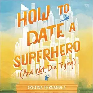 How to Date a Superhero (and Not Die Trying) [Audiobook]