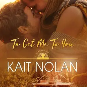 «To Get Me To You» by Kait Nolan