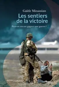 Les sentiers de la victoire : Peut-on encore gagner une guerre ? - Gaïdz Minassian